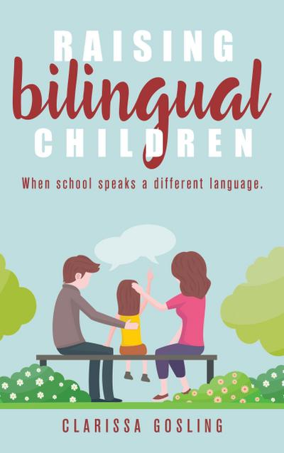 Raising bilingual children: When school speaks a different language (Expat life, #2)