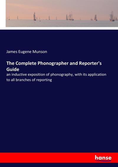 The Complete Phonographer and Reporter’s Guide