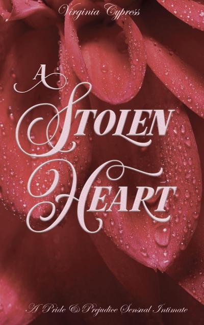 A Stolen Heart: A Pride and Prejudice Sensual Intimate (Elizabeth’s Dark Secret, #3)