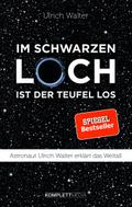Im schwarzen Loch ist der Teufel los: Astronaut Ulrich Walter erklärt das Weltall Ulrich Walter Author
