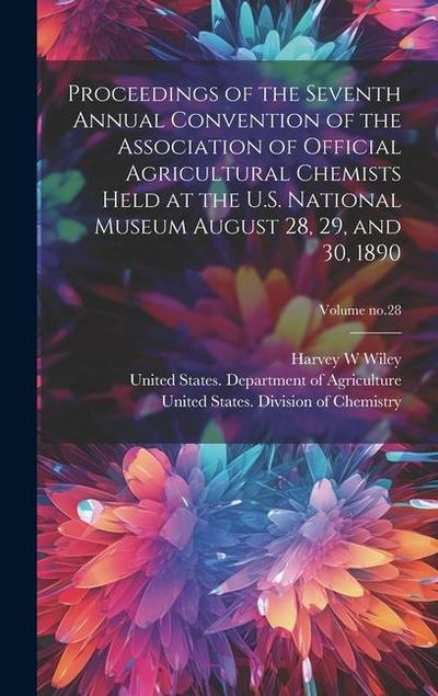 Proceedings of the Seventh Annual Convention of the Association of Official Agricultural Chemists Held at the U.S. National Museum August 28, 29, and