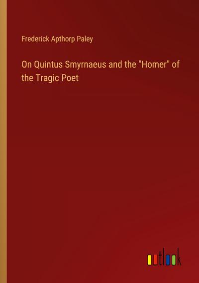 On Quintus Smyrnaeus and the "Homer" of the Tragic Poet