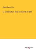 La centralisation; Suite de l’individu et l’État