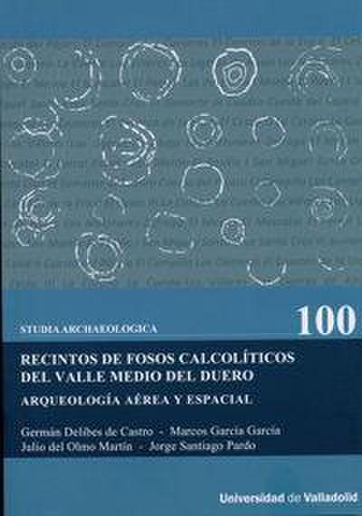Recintos de fosos calcolíticos del valle medio del Duero : arqueología aérea y espacial