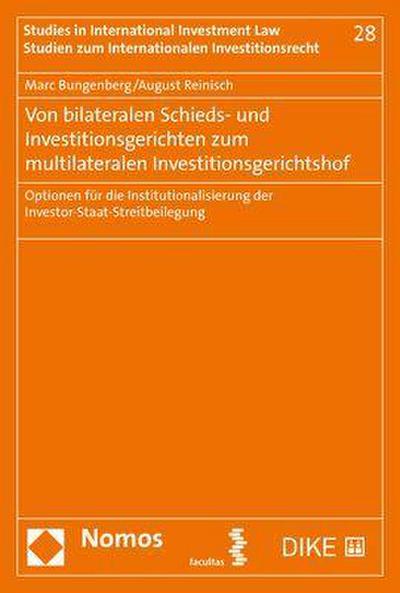 Von bilateralen Schieds- und Investitionsgerichten zum multilateralen Investitionsgerichtshof: Optionen für die Institutionalisierung der ... Internationalen Investitionsrecht, Band 28)