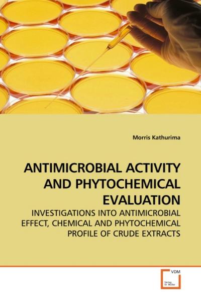 ANTIMICROBIAL ACTIVITY AND PHYTOCHEMICAL EVALUATION - Morris Kathurima