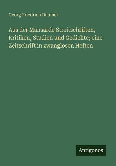 Aus der Mansarde Streitschriften, Kritiken, Studien und Gedichte; eine Zeitschrift in zwanglosen Heften