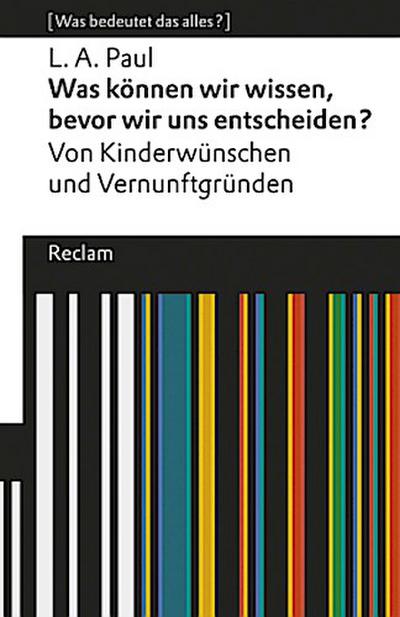Was können wir wissen, bevor wir uns entscheiden?. Von Kinderwünschen und Vernunftgründen. [Was bedeutet das alles?]