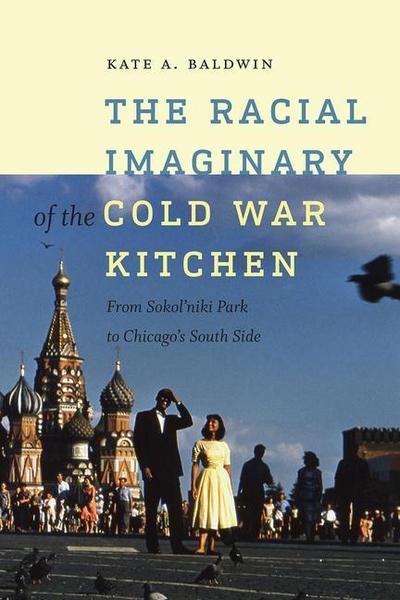 Baldwin, K: Racial Imaginary of the Cold War Kitchen - From