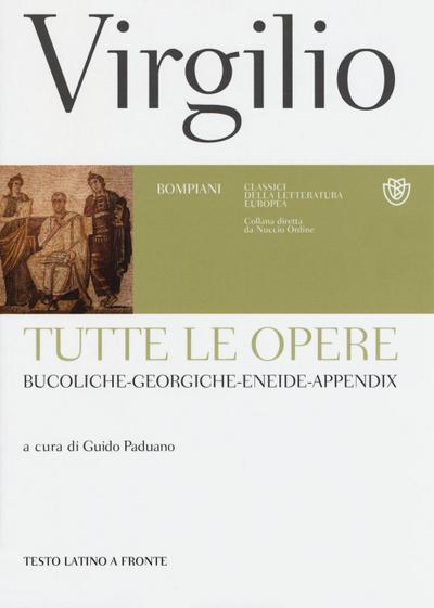 Tutte le opere: Bucoliche-Georgiche-Eneide-Appendix. Testo latino a fronte