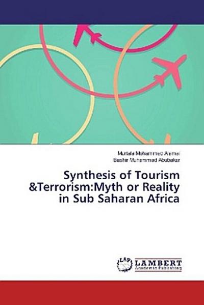 Synthesis of Tourism &Terrorism:Myth or Reality in Sub Saharan Africa