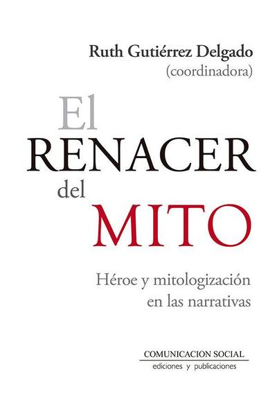 El renacer del mito : héroe y mitologización en las narrativas