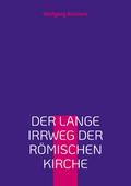 Der lange Irrweg der römischen Kirche