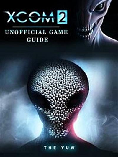 Xcom 2 Unofficial Game Guide