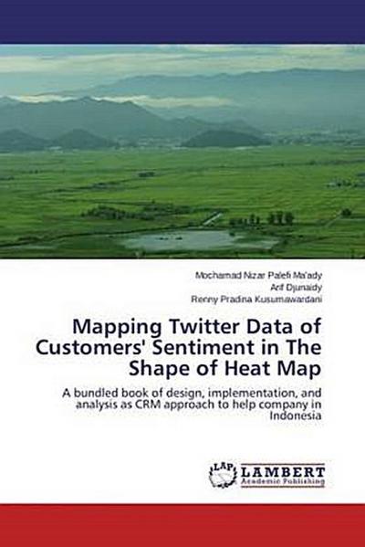 Mapping Twitter Data of Customers’ Sentiment in The Shape of Heat Map