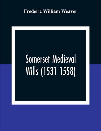 Somerset Medieval Wills (1531 1558)