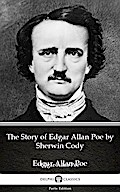 The Story of Edgar Allan Poe by Sherwin Cody - Delphi Classics (Illustrated)