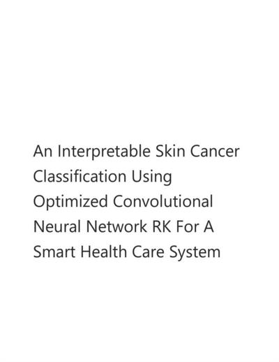 Interpretable Skin  Cancer Classification  Using Optimized Convolutional Neural Network RK For A Smart Health Care System