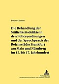 Die Behandlung der Sittlichkeitsdelikte in den Policeyordnungen und der Spruchpraxis der Reichsstädte Frankfurt am Main und Nürnberg im 15. bis 17. Jahrhundert