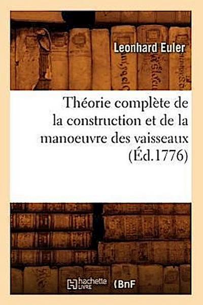 Théorie Complète de la Construction Et de la Manoeuvre Des Vaisseaux (Éd.1776)
