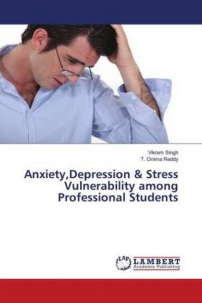 Anxiety,Depression & Stress Vulnerability among Professional Students