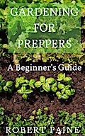 Gardening for Preppers: A Beginner’s Guide