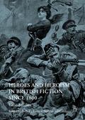 Heroes and Heroism in British Fiction Since 1800