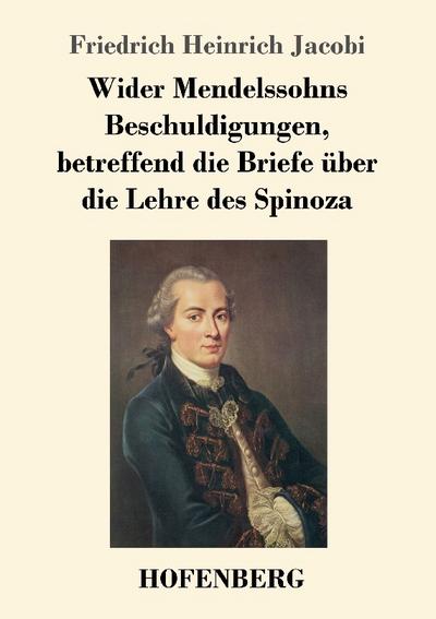 Wider Mendelssohns Beschuldigungen, betreffend die Briefe über die Lehre des Spinoza