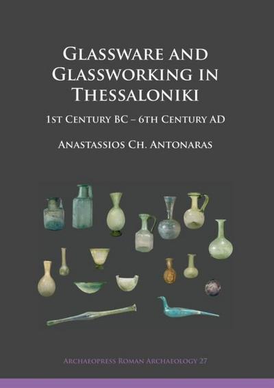 Glassware and Glassworking in Thessaloniki