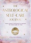 The Astrological Self-Care Journal: Find Cosmic Guidance & Insight to Take Care of You (11) (Everyday Inspiration Journals, Band 11)