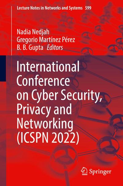 International Conference on Cyber Security, Privacy and Networking (ICSPN 2022)