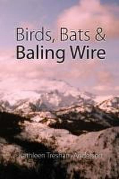 Birds, Bats & Baling Wire