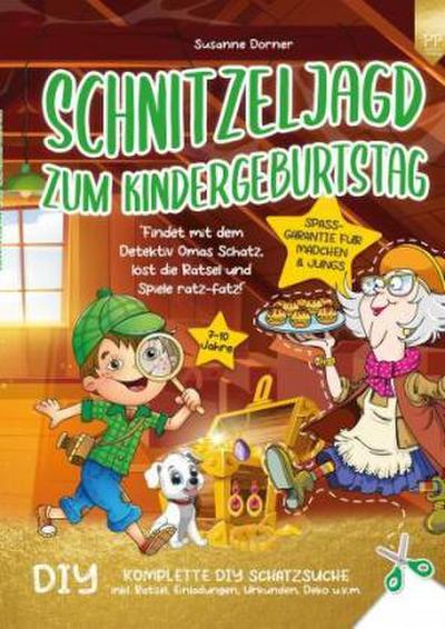 Schnitzeljagd Kindergeburtstag: 7 bis 10 Jahre | Findet mit dem Detektiv Omas Schatz, löst die Rätsel und Spiele ratz-fatz!