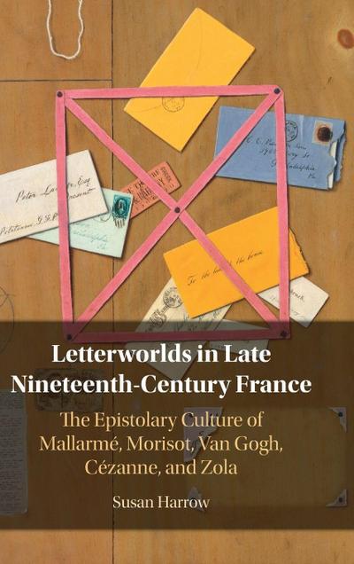 Letterworlds in Late Nineteenth-Century France