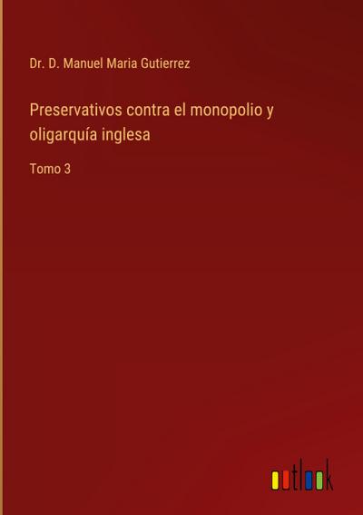 Preservativos contra el monopolio y oligarquía inglesa