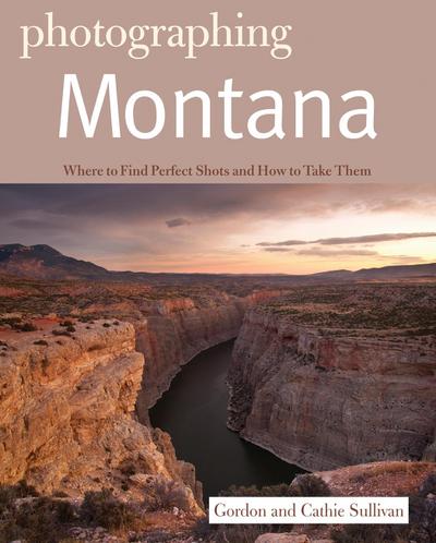 Photographing Montana (The Photographer’s Guide)