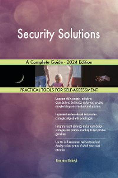 Security Solutions A Complete Guide - 2024 Edition