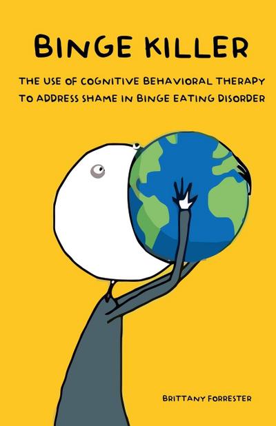 Binge Killer The Use of Cognitive Behavioral Therapy to Address Shame in Binge Eating Disorder