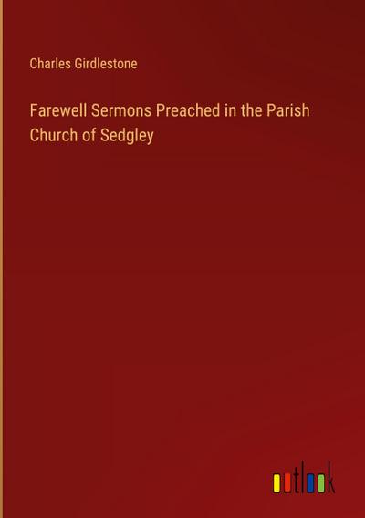 Farewell Sermons Preached in the Parish Church of Sedgley