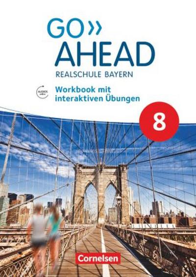 Go Ahead - Realschule Bayern 2017 - 8. Jahrgangsstufe, Workbook mit interaktiven Übungen