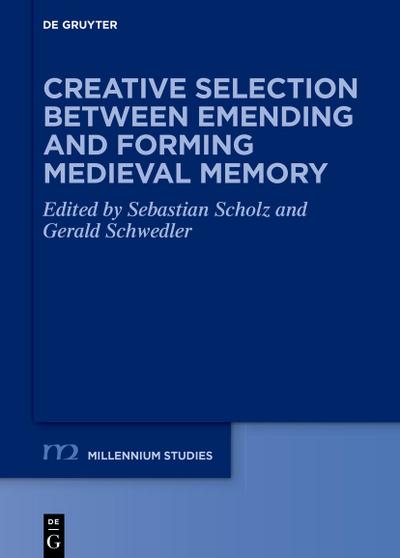 Creative Selection between Emending and Forming Medieval Memory