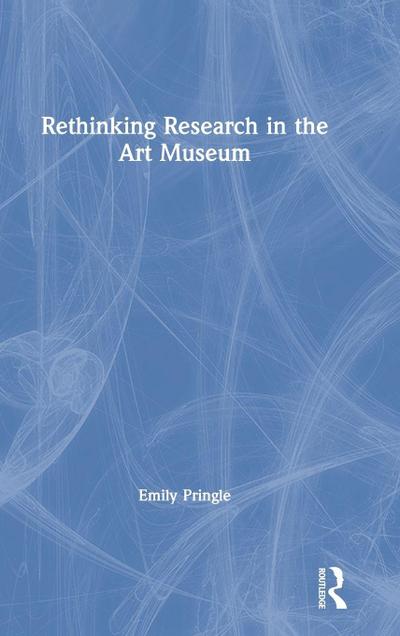 Rethinking Research in the Art Museum