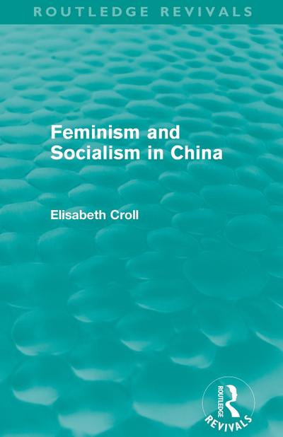 Feminism and Socialism in China (Routledge Revivals)