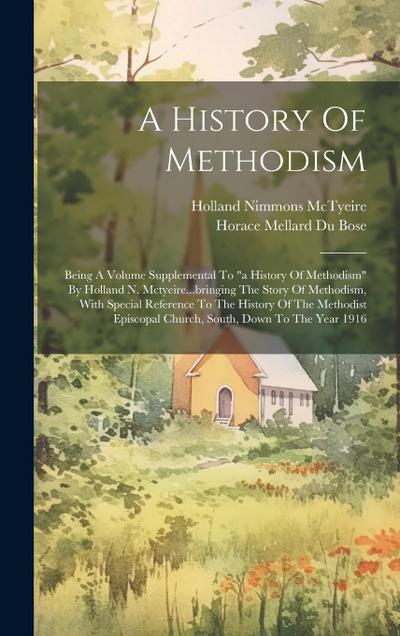 A History Of Methodism: Being A Volume Supplemental To "a History Of Methodism" By Holland N. Mctyeire...bringing The Story Of Methodism, With