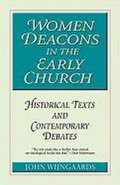 Women Deacons in the Early Church Historical Texts and Contemporary Debates