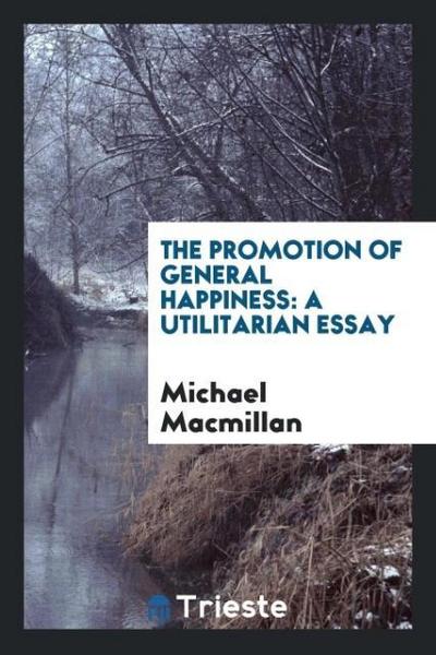 The Promotion of General Happiness
