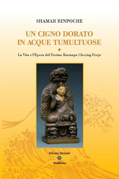 Un cigno dorato in acque tumultuose. La vita e l’epoca del decimo Karmapa Choying Dorje