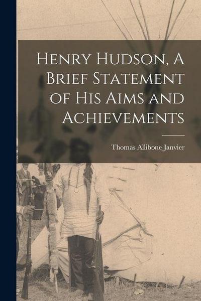 Henry Hudson, A Brief Statement of His Aims and Achievements
