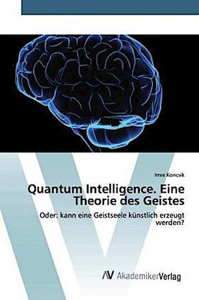Quantum Intelligence. Eine Theorie des Geistes