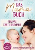 Das Mama-Buch für das erste Babyjahr - 150 einfache Hacks für einen entspannten Alltag mit Baby - Erstausstattung, Schlaf, Beschäftigung und mehr